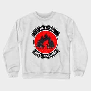 If He's Real We'll Find Him Big Foot SAR Crewneck Sweatshirt